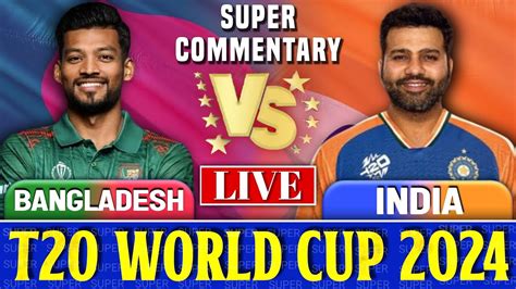 India Vs Bangladesh Th Match Live Score Commentary T World