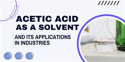 Acetic Acid as Solvent and Its Applications in Industries