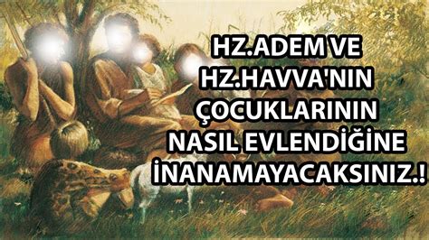 Hz Adem Ve Hz Havva N N Ocuklar N N Nas L Evlendi Ine