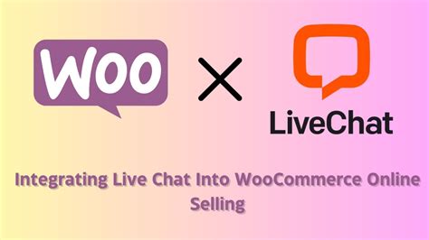 Live Chat With Woocommerce Your Gateway To Successful Live Selling