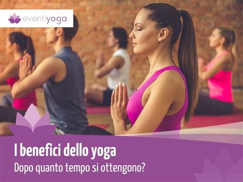 I Benefici Dello Yoga Dopo Quanto Tempo Si Ottengono