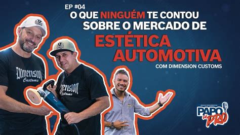 Papo De Pro Tudo Sobre Est Tica Automotiva C Dimension Customs