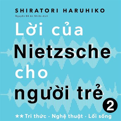 Lời Của Nietzsche Cho Người Trẻ Tập 2 Shiratori Haruhiko VoizFM