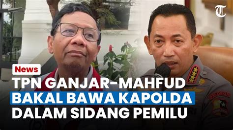 Tpn Ganjar Mahfud Bakal Bawa Kapolda Dalam Sidang Pemilu 2024 Tkn