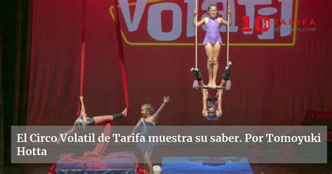 El Circo Volatil De Tarifa Muestra Su Saber Por Tomoyuki Hotta