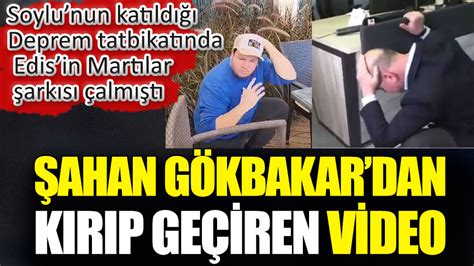 Şahan Gökbakardan kırıp geçiren video Soylunun katıldığı deprem