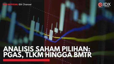 Analisis Saham Pilihan Pgas Tlkm Hingga Bmtr