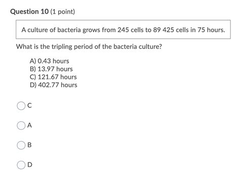 Solved Question 10 (1 point) A culture of bacteria grows | Chegg.com