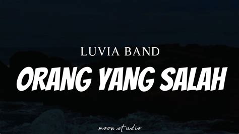 LUVIA BAND Orang Yang Salah Lyrics YouTube