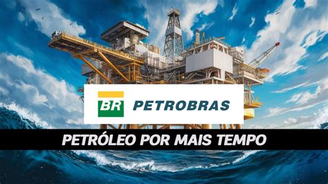 Fim Do Petr Leo Que Nada Petrobras Aumenta Vida Til De Sua Primeira