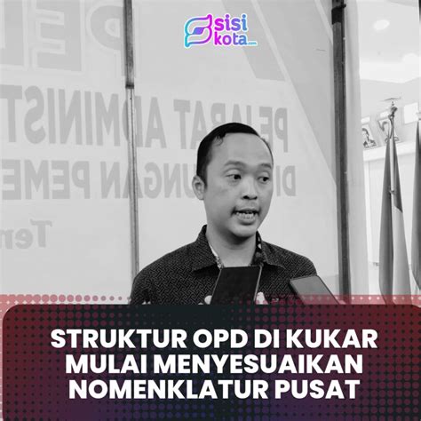 Struktur Opd Di Kukar Mulai Menyesuaikan Nomenklatur Pusat Sisikota