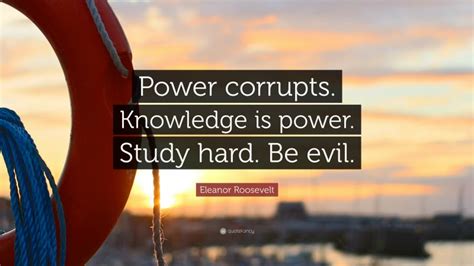 Eleanor Roosevelt Quote Power Corrupts Knowledge Is Power Study