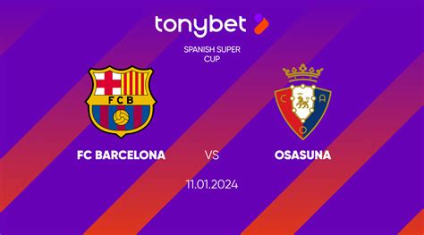 FC Barcelona vs Osasuna, Odds and Betting Tips 11/01/2024 — TonyBet Blog