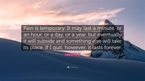 Lance Armstrong Quote “pain Is Temporary It May Last A Minute Or An Hour Or A Day Or A Year