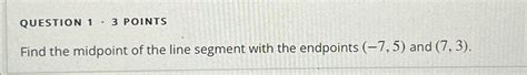 Solved Question 1 3 ﻿pointsfind The Midpoint Of The Line