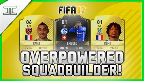 FIFA 17 Insane Overpowered Hybrid Squad Builder W OTW Embolo Payet