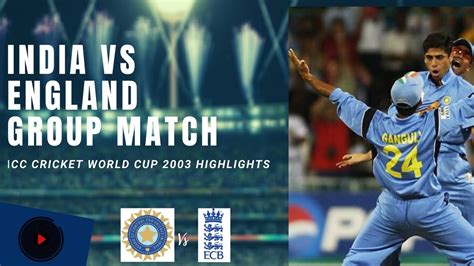 India Vs England 2003 Cricket World Cup Group Match Youtube