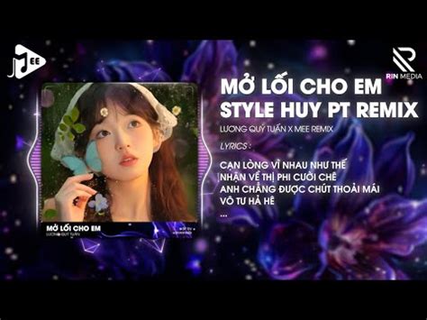 M L I Cho Em Style Huy Pt Remix L Ng Qu Tu N M S U R I C Ng R Hai B N Mix Hot