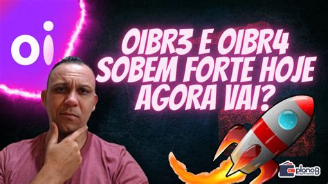 NOTÍCIAS DA OI OIBR3 E OIBR4 SOBEM FORTE HOJE SERÁ QUE OIBR3 VAI A 3