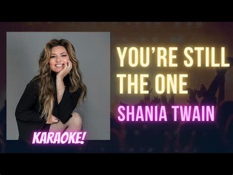 Youre Still The One Shania Twain Karaoke Songs With Lyrics