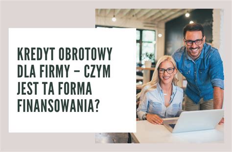 Kredyt Obrotowy Dla Firmy Czym Jest Ta Forma Finansowania