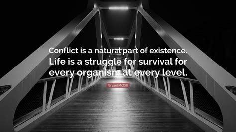 Bryant McGill Quote Conflict Is A Natural Part Of Existence Life Is