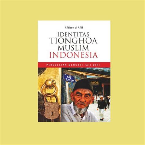 Jual Buku Identitas Tionghoa Muslim Indonesia Aftonul Afif Di Lapak