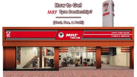 How To Get Mrf Tyre Dealership Cost Fee Profit