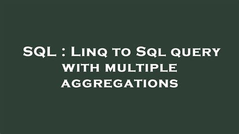 Sql Linq To Sql Query With Multiple Aggregations Youtube