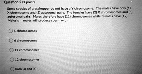 Solved Question 2 1 Point Some Species Of Grasshopper Do Not Have A Y Chromosome The Males