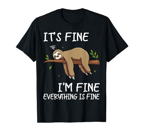 Its Fine Im Fine Everythings Fine Funny Lazy Sloth Women Men T Shirt