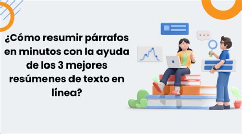 Cómo resumir párrafos en minutos con la ayuda de los 3 mejores