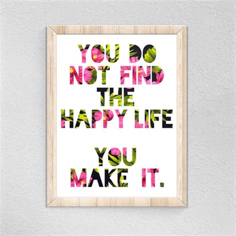 Inspirational Wall Art You Do Not Find The Happy Life You Make It