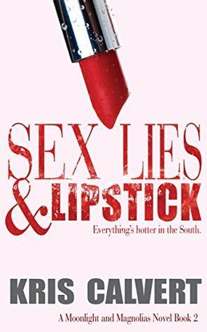 Sex Lies Lipstick Moonlight And Magnolias 2 By Kris Calvert