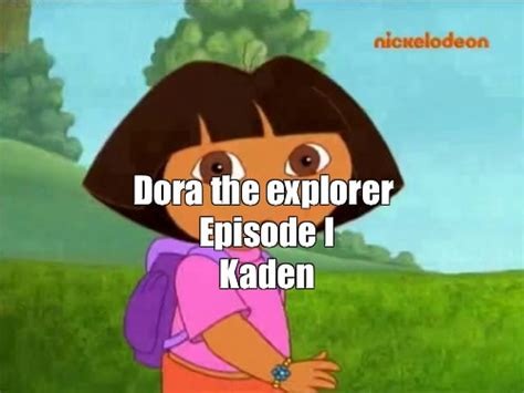 Мем Dora the explorer Episode I Kaden Все шаблоны Meme arsenal