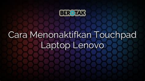 Cara Menonaktifkan Touchpad Laptop Lenovo