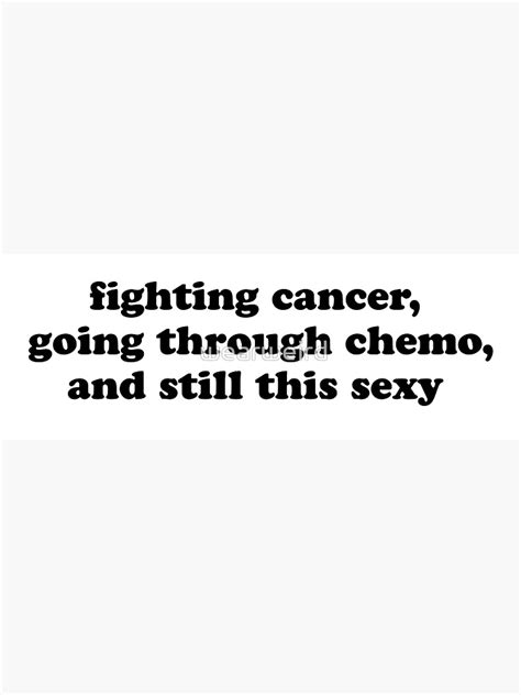 Fighting Cancer Going Through Chemo And Still This Sexy Poster By Wearweird Redbubble