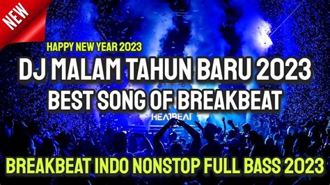 DJ BREAKBEAT MALAM TAHUN BARU 2023 NONSTOP DUGEM INDO GALAU PALING