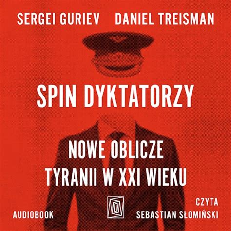 Spin Dyktatorzy Nowe Oblicze Tyranii W Xxi Wieku Audiobook Daniel