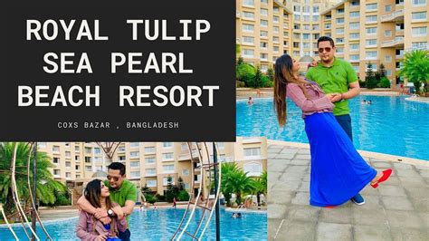 Royal Tulip Sea Pearl Beach Resort Coxs Bazar Vlog Part 02 Youtube