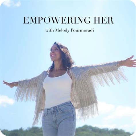 Empowering Her Podcast With Melody Pourmoradi