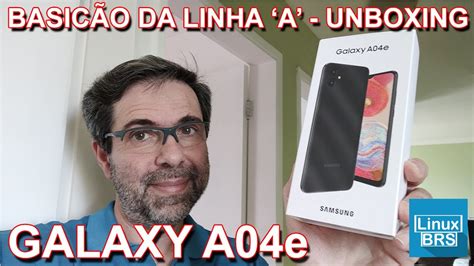 Samsung Galaxy A04e O Básico Da Linha A Unboxing E Primeiras Impressões Youtube