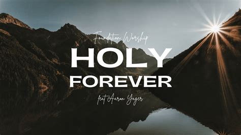 Holy Forever Live Aaron Yager Youtube