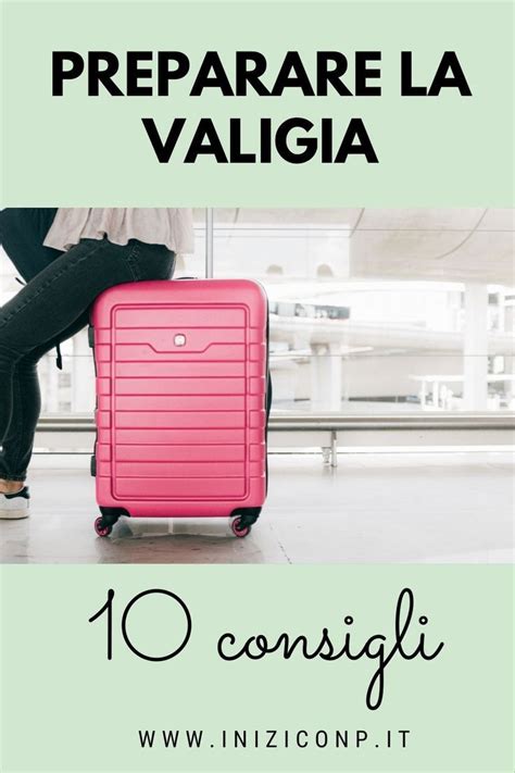 10 Consigli Per Preparare La Valigia Delle Vacanze Artofit