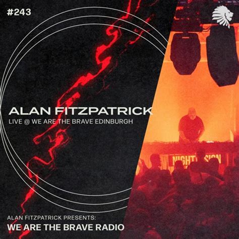 Stream We Are The Brave Radio 243 Alan Fitzpatrick LIVE We Are The