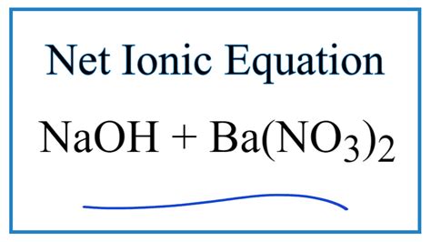 How To Write The Net Ionic Equation For NaOH Ba NO3 2 Ba OH 2