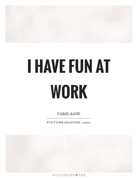 35 Inspirational Have Fun at Work Quotes