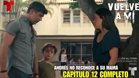 VUELVE A MÍ Capítulo 12 Completo Telemundo YouTube