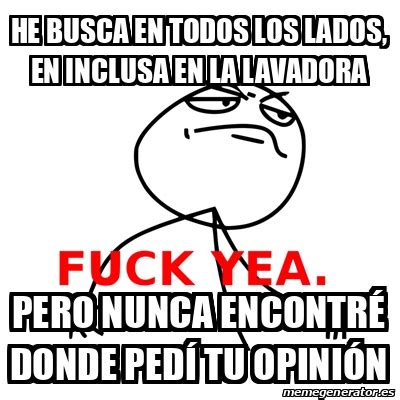 Meme Fuck Yea He Busca En Todos Los Lados En Inclusa En La Lavadora Pero Nunca Encontr Donde