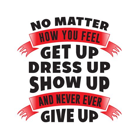 Buy No Matter How You Feel Get Up Dress Up Show Upall Time Posters